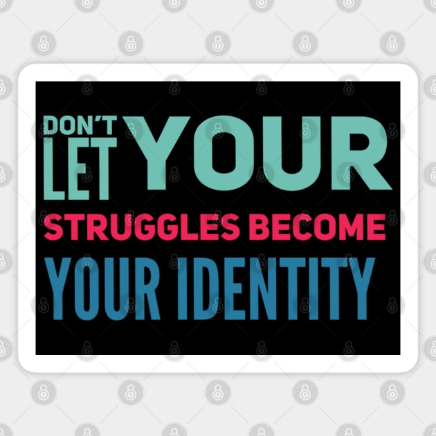 Don't Let Your Struggles Become Your Identity Magnet by SPOKN